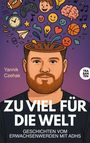„ZU VIEL FÜR DIE WELT: Geschichten vom Erwachsenwerden mit ADHS.“ Illustration eines Mannes mit offenen Kopf.