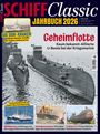 Titel: SCHIFF Classic JAHRBUCH 2026. Themen: Geheimflotte, DDR-Kraken, Nordstjernen, Technikrevolution, U-Boot U 17.