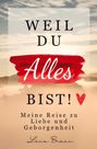 Lena Braun: Weil du alles bist! Meine Reise zu liebe und Geborgenheit, Buch