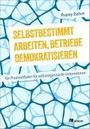 Rupay Dahm: Selbstbestimmt arbeiten, Betriebe demokratisieren, Buch