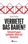 "VERBIETET DAS BAUEN!" in Schwarz, darunter: "Streitschrift gegen Spekulation, Abriss und Flächenfraß" in Rot. Oben rote X auf Hauszeichnungen.