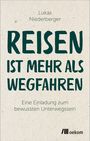 Lukas Niederberger: Reisen ist mehr als wegfahren, Buch