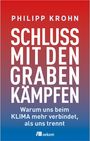 PHILIPP KROHN, SCHLUSS MIT DEN GRABENKÄMPFEN. Warum uns beim KLIMA mehr verbindet, als uns trennt. Oekom Verlag.