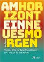 Text in großen, gelben Buchstaben: "AM HORIZONT EIN NEUES MORGEN" von Adi Gross. Unten: "Von der Krise zur Zukunftserzählung: Ein Fahrplan für den Wandel". Logo: oekom. Hintergrund in warmen Farbverlauf.
