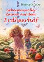 Heinz Klein: Geheimnisvoller Zauber auf dem Erdbeerhof - Spannende Geschichten zum Vor- und Selberlesen ab 4 bis 12 Jahren, Buch