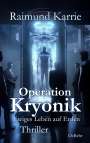 Raimund Karrie: Operation Kryonik - Ewiges Leben auf Erden - Thriller, Buch