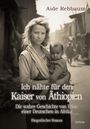 Aide Rehbaum: Ich nähte für den Kaiser von Äthiopien - Die wahre Geschichte von Elise, einer Deutschen in Afrika - Biografischer Roman, Buch