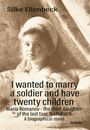 Silke Ellenbeck: I wanted to marry a soldier and have twenty children - Maria Romanov - the third daughter of the last tsar, Nicholas II. - A biographical novel, Buch