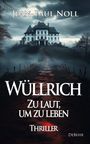 Jean-Paul Noll: Wüllrich - Zu laut, um zu leben - Thriller, Buch