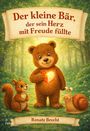 „Der kleine Bär, der sein Herz mit Freude füllte.“ Ein fröhlicher Bär hält ein leuchtendes Herz, begleitet von einem Eichhörnchen und einer Schnecke im Wald.