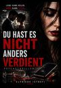 Oben: "LIEBE KANN HEILEN. HASS KANN TÖTEN." Groß: "DU HAST ES NICHT ANDERS VERDIENT." Unten: "PSYCHOTHRILLER".  
Rechts: Frauengesicht. Links: Paar in der Stadt. Unten: Zersprungenes Glas, kaputtes Handy, roter Lippenstift.