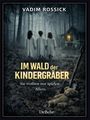 Vadim Rossick: Im Wald der Kindergräber - Psychotriller, Buch