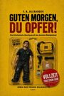 F. B. Alexander: Guten Morgen, du Opfer! - Eine bitterkomische Abrechnung mit dem deutschen Niedriglohnland - Roman nach wahren Begebenheiten, Buch