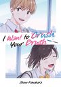 Shino Kawahara: I Want to Crush Your Brush (Doppelband-Ausgabe), Buch