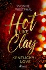 Yvonne Westphal: Hot Like Clay - Kentucky Love, Buch