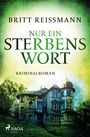 Britt Reißmann: Nur ein Sterbenswort, Buch