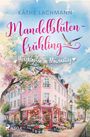 Käthe Lachmann: Mandelblütenfrühling - Herzklopfen im Möwenstieg, Buch