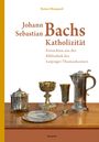 Reiner Marquard: Johann Sebastian Bachs Katholizität, Buch