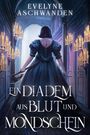 Evelyne Aschwanden: Ein Diadem aus Blut und Mondschein, Buch