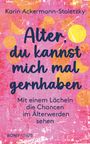 Karin Ackermann-Stoletzky: Alter, du kannst mich mal gernhaben, Buch