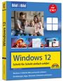 Ignatz Schels: Windows 12 Bild für Bild erklärt - das neue Windows 12. Anleitung in Bildern erklärt., Buch