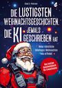 Chad G. Petersen: Die lustigsten Weihnachtsgeschichten, die KI jemals geschrieben hat, Buch