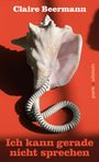 Claire Beermann: Ich kann gerade nicht sprechen, Buch