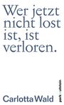 Carlotta Wald: Wer jetzt nicht lost ist, ist verloren, Buch