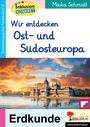 Maika Schmidt: Wir entdecken Ost- und Südeuropa, Buch