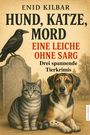 Enid Kilbar: Hund, Katze, Mord - Eine Leiche ohne Sarg, Buch