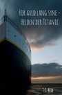 T. C. Reid: For auld lang syne - Helden der Titanic, Buch