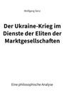 Wolfgang Senz: Der Ukraine-Krieg im Dienste der Eliten der Marktgesellschaften, Buch