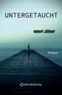 Robert Jüttner: Untergetaucht, Buch