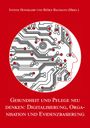 : Gesundheit und Pflege neu denken: Digitalisierung, Organisation und Evidenzbasierung, Buch
