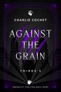 Text: "Charlie Cochet, Against the Grain, Thirds 5, Übersetzt von Kira Wolf-Marz." Moderne Skyline, violette Kratzspuren.