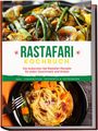 Jabari Clarke: Rastafari Kochbuch: Die leckersten Ital Rastafari Rezepte für jeden Geschmack und Anlass - inkl. Fingerfood, Desserts & Getränken, Buch