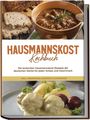 Helena Sabrowski: Hausmannskost Kochbuch: Die leckersten Hausmannskost Rezepte der deutschen Küche für jeden Anlass und Geschmack - inkl. Fingerfood, Desserts & Getränken, Buch