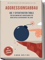 Simon Nölting: Aggressionsabbau: Die 7 effektivsten Tools für den Umgang mit Aggressionen für mehr Erfolg & Zufriedenheit im Leben - Mit Selbstreflexion und Selbstregulation ans Ziel - inkl. Selbsttest & Audio-Guide, Buch