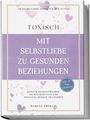 Marcus Eberlin: TOXISCH: Mit Selbstliebe zu gesunden Beziehungen - 100 Selbstliebe Tools für den Alltag | Einfach Selbstfürsorge, Selbstakzeptanz und positives Denken trainieren - inkl. 30 Tage Challenge, Buch