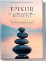 Marcus Eberlin: Epikur: Die Philosophie des Glücks - Ein Leitfaden für die praktische Anwendung epikureischer Prinzipien für Genuss, Tugend und Seelenfrieden im Alltag - inkl. 30-Tage-Selbstentwicklungskalender, Buch