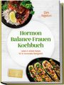 Clara Hagedorn: Hormon Balance Frauen Kochbuch: Leckere & einfache Rezepte für Ihr hormonelles Gleichgewicht - inkl. Frühstück, Bowls, Salate, Hauptgerichte, Snacks & Süßes - mit 30-Tage-Ernährungsplan, Buch