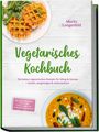 Moritz Langenfeld: Vegetarisches Kochbuch: Die besten vegetarischen Rezepte für Alltag & Genuss - kreativ, ausgewogen & unkompliziert - inkl. Frühstück, Pasta, Gemüse-, Reis- & Snackideen - mit 30-Tage-Ernährungsplan, Buch