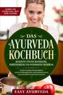 Easy Ayurveda: Das Ayurveda Kochbuch: 110 Rezepte für eine reichhaltige, nährstoffreiche und antioxidative Ernährung - Stoffwechseloptimierung, Gewichtsreduktion und hormonelles Gleichgewicht leicht gemacht, Buch
