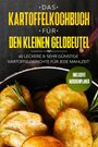 Günstig Kochen: Das Kartoffelkochbuch für den kleinen Geldbeutel: 60 leckere & sehr günstige Kartoffelgerichte für jede Mahlzeit - Inklusive Wochenplaner, Buch