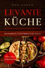 Noa Cohen: Levante Küche: 60 köstliche Gerichte aus dem Orient und Tel Aviv - kulinarisch, vegetarisch und vegan | Inklusive Süßspeisen, Buch
