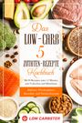 Low Carbster: Das Low-Carb 5 Zutaten-Rezepte Kochbuch: Mit 80 Rezepten unter 15 Minuten zum Vorkochen und Mitnehmen - Inklusive Wochenplaner, Smoothie- und Nachtischrezepte, Buch