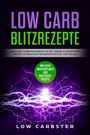 Low Carbster: Low Carb Blitzrezepte: Das Low Carb Kochbuch V4 mit 100 Blitzrezepten unter 15 Minuten für Berufstätige und Eilige, Buch