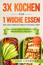 Low Carbster: 3x kochen für 1 Woche essen: Das Low Carb Kochbuch für Meal Prep - Mit 100 leckeren Rezepten für Berufstätige und Faule, Buch