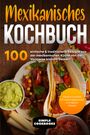 Simple Cookbooks: Mexikanisches Kochbuch: 100 einfache & traditionelle Rezepte aus der mexikanischen Küche von der Vorspeise bis zum Dessert - Inklusive Cocktails DIY sowie vegetarische und vegane Rezepte, Buch