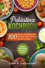 Simple Cookbooks: Palästina Kochbuch: 100 leckere & traditionelle Rezepte vom Frühstück bis zum Dessert, Buch